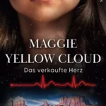 Maggie Yellow Cloud<br>Band 2 – Das verkaufte Herz